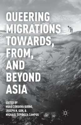 Queering Migrations Towards, From, and Beyond Asia (Migrácia za hranice, z Ázie a do Ázie) - Queering Migrations Towards, From, and Beyond Asia