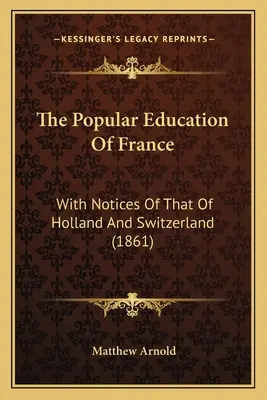 Ľudová výchova vo Francúzsku: S poznámkami o holandskom a švajčiarskom vzdelávaní (1861) - The Popular Education Of France: With Notices Of That Of Holland And Switzerland (1861)