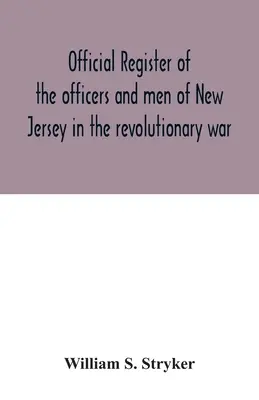 Úradný register dôstojníkov a mužstva New Jersey v revolučnej vojne - Official register of the officers and men of New Jersey in the revolutionary war
