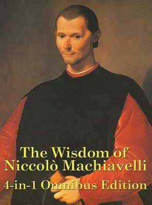 Múdrosť Niccola Machiavelliho - The Wisdom of Niccolo Machiavelli