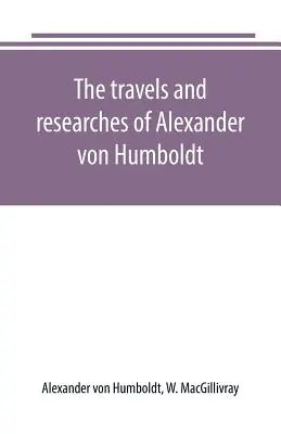 Cesty a výskumy Alexandra von Humboldta - The travels and researches of Alexander von Humboldt