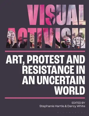 Vizuálny aktivizmus v 21. storočí: Umelecké diela, protest a odpor v neistom svete - Visual Activism in the 21st Century: Art, Protest and Resistance in an Uncertain World