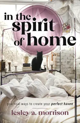 V duchu domova: Praktické spôsoby, ako si vytvoriť dokonalé útočisko - In the Spirit of Home: Practical Ways to Create Your Perfect Haven