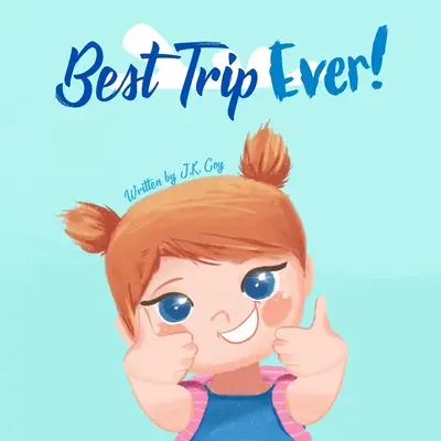 Najlepší výlet na svete: Kniha o cestovaní na dovolenku pre batoľatá, deti a rodičov - Best Trip Ever: The Vacation Travel Book for Toddlers, Kids, and Parents