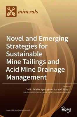 Nové a vznikajúce stratégie udržateľného riadenia banských odkalísk a kyslej banskej drenáže - Novel and Emerging Strategies for Sustainable Mine Tailings and Acid Mine Drainage Management