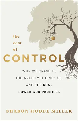 Cena kontroly: Prečo po nej túžime, akú nám spôsobuje úzkosť a akú skutočnú moc nám Boh sľubuje. - The Cost of Control: Why We Crave It, the Anxiety It Gives Us, and the Real Power God Promises