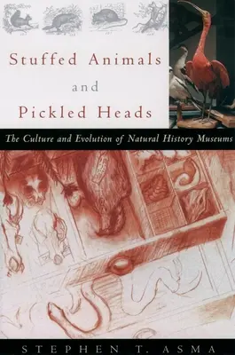 Vypchaté zvieratá a nakladané hlavy: Kultúra a vývoj prírodovedných múzeí - Stuffed Animals and Pickled Heads: The Culture and Evolution of Natural History Museums