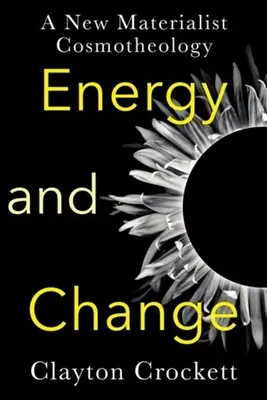 Energia a zmena: Nová materialistická kozmoteológia - Energy and Change: A New Materialist Cosmotheology