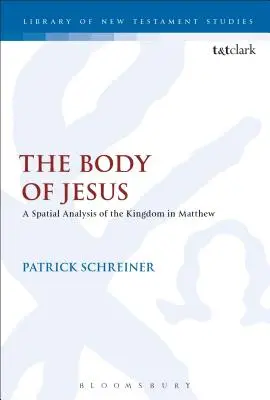 Ježišovo telo: Matúšov obraz Ježiša Krista: priestorová analýza kráľovstva - The Body of Jesus: A Spatial Analysis of the Kingdom in Matthew
