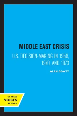 Kríza na Blízkom východe: Rozhodovanie USA v rokoch 1958, 1970 a 1973 - Middle East Crisis: U.S. Decision-Making in 1958, 1970, and 1973