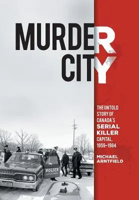 Vražedné mesto: Nevypovedaný príbeh hlavného mesta sériových vrahov v Kanade v rokoch 1959 - 1984 - Murder City: The Untold Story of Canada's Serial Killer Capital, 1959-1984