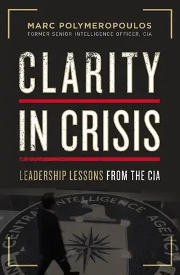 Jasnosť v kríze: Poučenie z vedenia od CIA - Clarity in Crisis: Leadership Lessons from the CIA