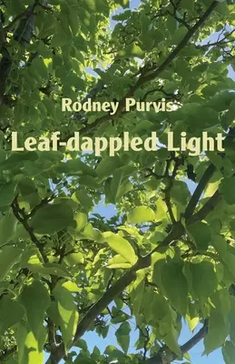 Svetlo s listovými kvapkami: Zbierka básní 1969-2020 - Leaf-dappled Light: Collected Poems 1969-2020
