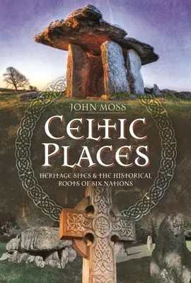 Keltské miesta a názvy: Pamiatky a historické korene šiestich národov - Celtic Places & Placenames: Heritage Sites & the Historical Roots of Six Nations