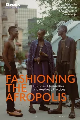 Móda afropolis: Histórie, materiálnosť a estetické postupy - Fashioning the Afropolis: Histories, Materialities and Aesthetic Practices