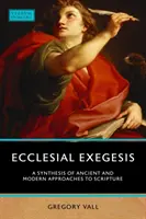 Cirkevná exegéza: Syntéza starovekých a moderných prístupov k Písmu - Ecclesial Exegesis: A Synthesis of Ancient and Modern Approaches to Scripture