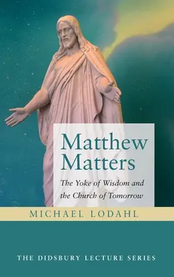 Matthew Matters: Jarmo múdrosti a cirkev zajtrajška - Matthew Matters: The Yoke of Wisdom and the Church of Tomorrow