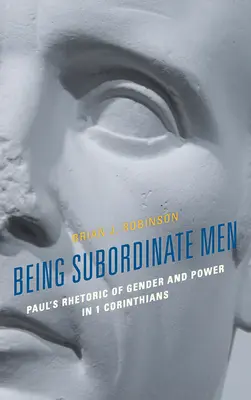 Byť podriadenými ľuďmi: Pavlova rétorika rodu a moci v 1. liste Korinťanom - Being Subordinate Men: Paul's Rhetoric of Gender and Power in 1 Corinthians