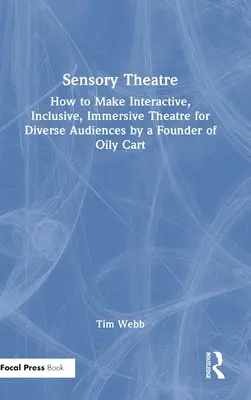 Zmyslové divadlo: Ako robiť interaktívne, inkluzívne a pohlcujúce divadlo pre rôznorodé publikum od zakladateľa spoločnosti Oily Cart - Sensory Theatre: How to Make Interactive, Inclusive, Immersive Theatre for Diverse Audiences by a Founder of Oily Cart