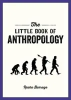 Malá kniha antropológie - vreckový sprievodca štúdiom toho, čo nás robí ľuďmi - Little Book of Anthropology - A Pocket Guide to the Study of What Makes Us Human