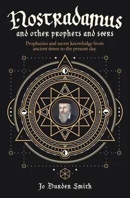 Nostradamus a iní proroci a veštci: Nostradam: Proroctvá a tajné vedomosti od staroveku po súčasnosť - Nostradamus and Other Prophets and Seers: Prophecies and Secret Knowledge from Ancient Times to the Present Day