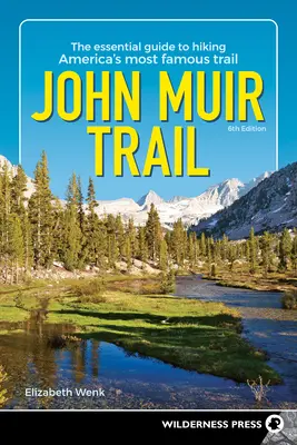 John Muir Trail: Muirov chodník: Základný sprievodca turistikou po najznámejšom americkom chodníku - John Muir Trail: The Essential Guide to Hiking America's Most Famous Trail