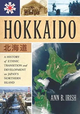 Hokkaido: História etnických zmien a vývoja na severnom ostrove Japonska - Hokkaido: A History of Ethnic Transition and Development on Japan's Northern Island