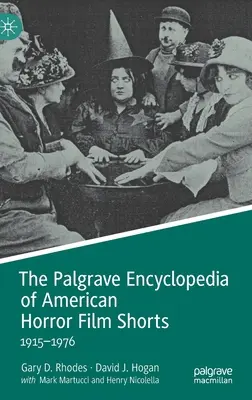 Palgrave Encyclopedia of American Horror Film Shorts (Palgravova encyklopédia amerických krátkych hororových filmov): 1915-1976 - The Palgrave Encyclopedia of American Horror Film Shorts: 1915-1976