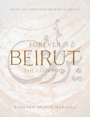 Navždy Bejrút: Recepty a príbehy zo srdca Libanonu - Forever Beirut: Recipes and Stories from the Heart of Lebanon