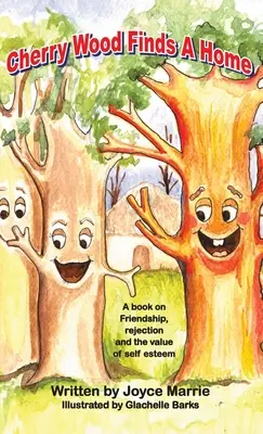 Čerešňové drevo nachádza domov: Kniha o priateľstve, odmietnutí a hodnote sebaúcty - Cherry Wood Finds A Home: A book on Friendship, Rejections and the Value of Self-Esteem