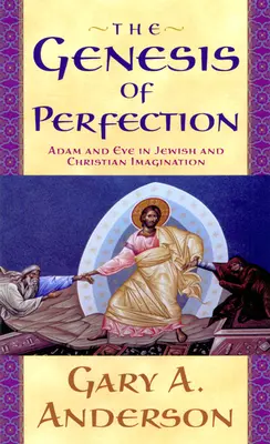 Genéza dokonalosti: Adam a Eva v židovskej a kresťanskej predstavivosti - The Genesis of Perfection: Adam and Eve in Jewish and Christian Imagination