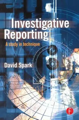Investigatívne spravodajstvo: Štúdia o technikách - Investigative Reporting: A Study in Technique