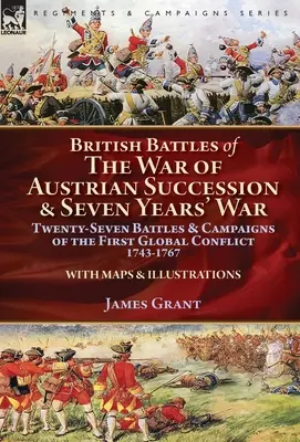Britské bitky vojny o rakúske dedičstvo a sedemročnej vojny: dvadsaťsedem bitiek a kampaní prvého svetového konfliktu v rokoch 1743-1767 - British Battles of the War of Austrian Succession & Seven Years' War: Twenty-Seven Battles & Campaigns of the First Global Conflict, 1743-1767