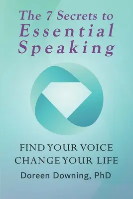 7 tajomstiev esenciálnej reči: Nájdite svoj hlas, zmeňte svoj život - The 7 Secrets to Essential Speaking: Find Your Voice, Change Your Life