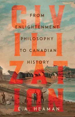 Civilizácia: Od osvietenskej filozofie po kanadské dejiny - Civilization: From Enlightenment Philosophy to Canadian History