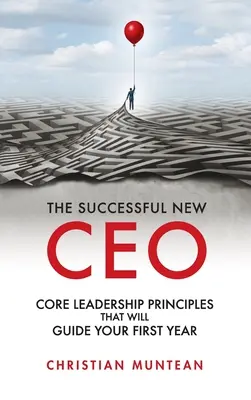 Úspešný nový generálny riaditeľ: Základné princípy vedenia, ktoré vás budú sprevádzať prvým rokom - Successful New CEO: The Core Leadership Principles That Will Guide Your First Year