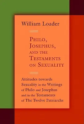 Filón, Jozef a Testamenty o sexualite: Postoje k sexualite v spisoch Filóna a Jozefa a v testamentoch Twelv - Philo, Josephus, and the Testaments on Sexuality: Attitudes Towards Sexuality in the Writings of Philo and Josephus and in the Testaments of the Twelv