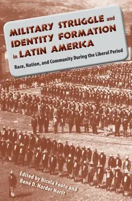 Vojenský boj a formovanie identity v Latinskej Amerike: Rasa, národ a komunita v období liberalizmu - Military Struggle and Identity Formation in Latin America: Race, Nation, and Community During the Liberal Period
