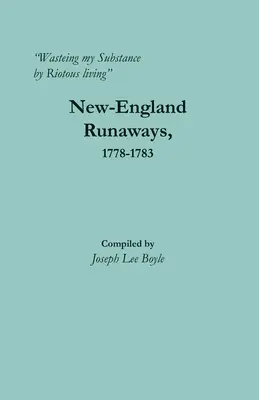 Plytvanie mojou látkou búrlivým životom: New-England Runaways, 1778-1783 - Wasteing my Substance by Riotous living: New-England Runaways, 1778-1783