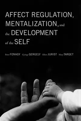 Regulácia afektov, mentalizácia a rozvoj vlastného ja - Affect Regulation, Mentalization, and the Development of the Self