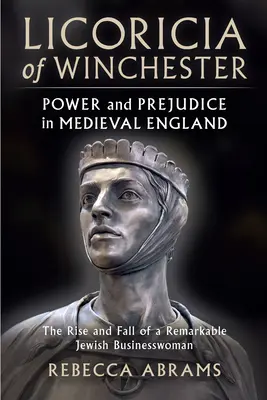 Licoricia of Winchester: Moc a predsudky v stredovekom Anglicku - Licoricia of Winchester: Power and Prejudice in Medieval England