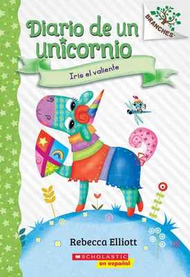 Diario de Un Unicornio #3: Iris El Valiente (Bo the Brave) (Denník jednorožca #3: Iris El Valiente (Bo the Brave)): Un Libro de la Serie Branches (Vetvy) - Diario de Un Unicornio #3: Iris El Valiente (Bo the Brave): Un Libro de la Serie Branches