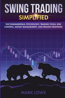 Swingové obchodovanie: Zjednodušene - základy, psychológia, obchodné nástroje, kontrola rizika, riadenie peňazí a osvedčené stratégie (Stock - Swing Trading: Simplified - The Fundamentals, Psychology, Trading Tools, Risk Control, Money Management, And Proven Strategies (Stock