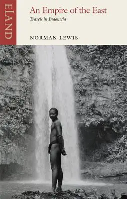 Ríša východu: Cesty po Indonézii - An Empire of the East: Travels in Indonesia
