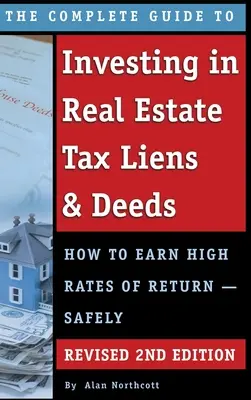 Kompletný sprievodca investovaním do nehnuteľností Tax Liens & Deeds: Ako dosiahnuť vysoký výnos - bezpečne revidované 2. vydanie - The Complete Guide to Investing in Real Estate Tax Liens & Deeds: How to Earn High Rates of Return - Safely REVISED 2ND EDITION