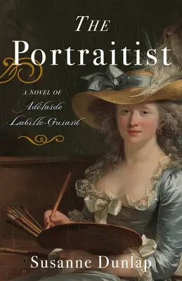 Portrétista: Adelaide Labille-Guiardová: román o Adelaide Labille-Guiardovej - The Portraitist: A Novel of Adelaide Labille-Guiard