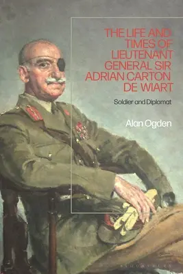 Život a doba generálporučíka sira Adriana Cartona de Wiarta: Vojak a diplomat - The Life and Times of Lieutenant General Sir Adrian Carton de Wiart: Soldier and Diplomat