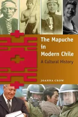 Mapuche v modernom Čile: Múpež v Chile: kultúrne dejiny - The Mapuche in Modern Chile: A Cultural History