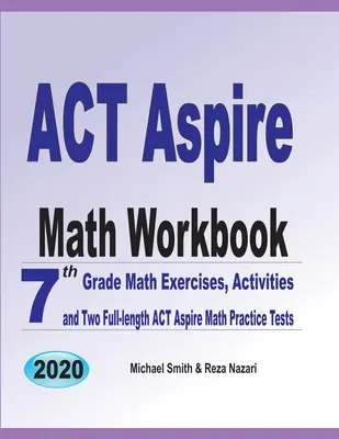 ACT Aspire Math Workbook: Matematické cvičenia pre 7. ročník, aktivity a dva plnohodnotné testy ACT Aspire Math Practice Tests - ACT Aspire Math Workbook: 7th Grade Math Exercises, Activities, and Two Full-Length ACT Aspire Math Practice Tests
