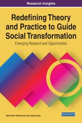 Nové vymedzenie teórie a praxe na usmernenie sociálnej transformácie: Nové výskumy a príležitosti - Redefining Theory and Practice to Guide Social Transformation: Emerging Research and Opportunities